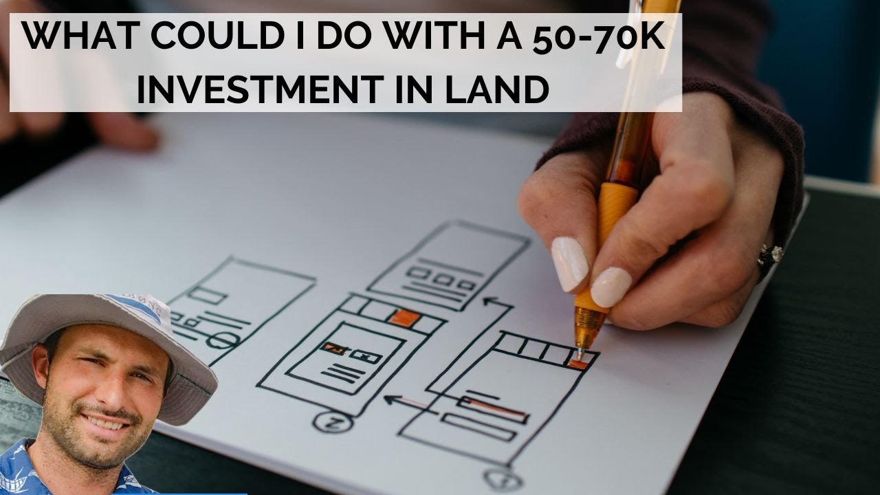 What Could I do With A 50-70K Investment In Land