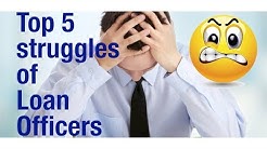 The 5 biggest struggles with a loan officer job  