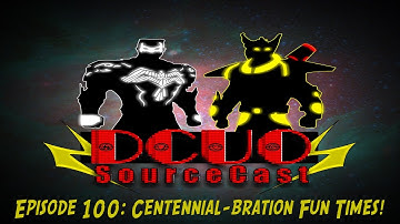 DCUO SourceCast Episode 100: Centennial-bration Fun Times!