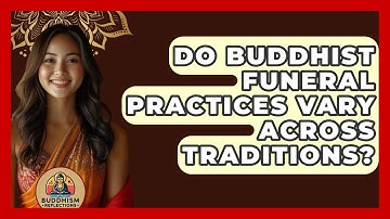 Do Buddhist Funeral Practices Vary Across Traditions? - Buddhism Reflections