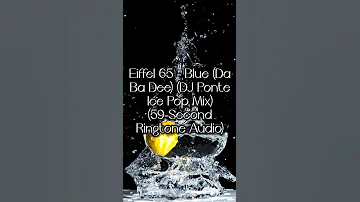 Eiffel 65 - I'm Blue (Da Ba Dee) (DJ Ponte Ice Pop Mix) (59-Second Ringtone Audio) (335) (V1.1.1)