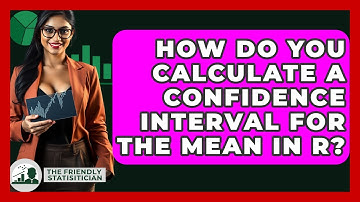 How Do You Calculate A Confidence Interval For The Mean In R? - The Friendly Statistician