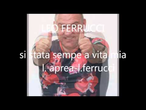 leo ferrucci si stata sempe a vita mia ( l. aprea - l. ferrucci)