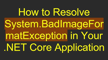 How to Resolve System.BadImageFormatException in Your .NET Core Application