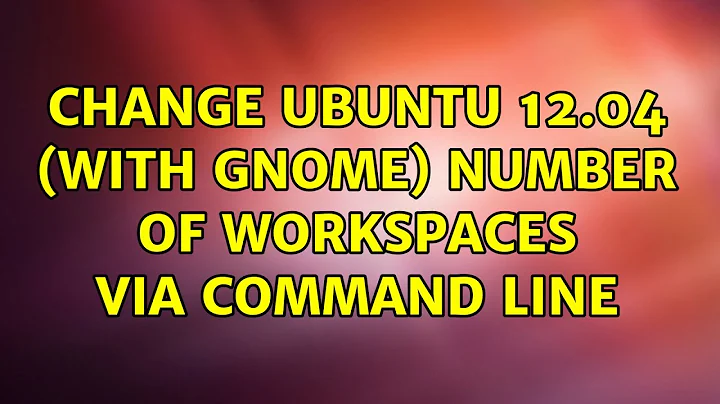 Ubuntu: Change Ubuntu 12.04 (with Gnome) number of workspaces via command line