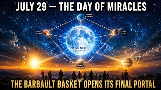 July 29 Is Called the Day of Miracles — The Barbault Basket Opens Its Final Portal