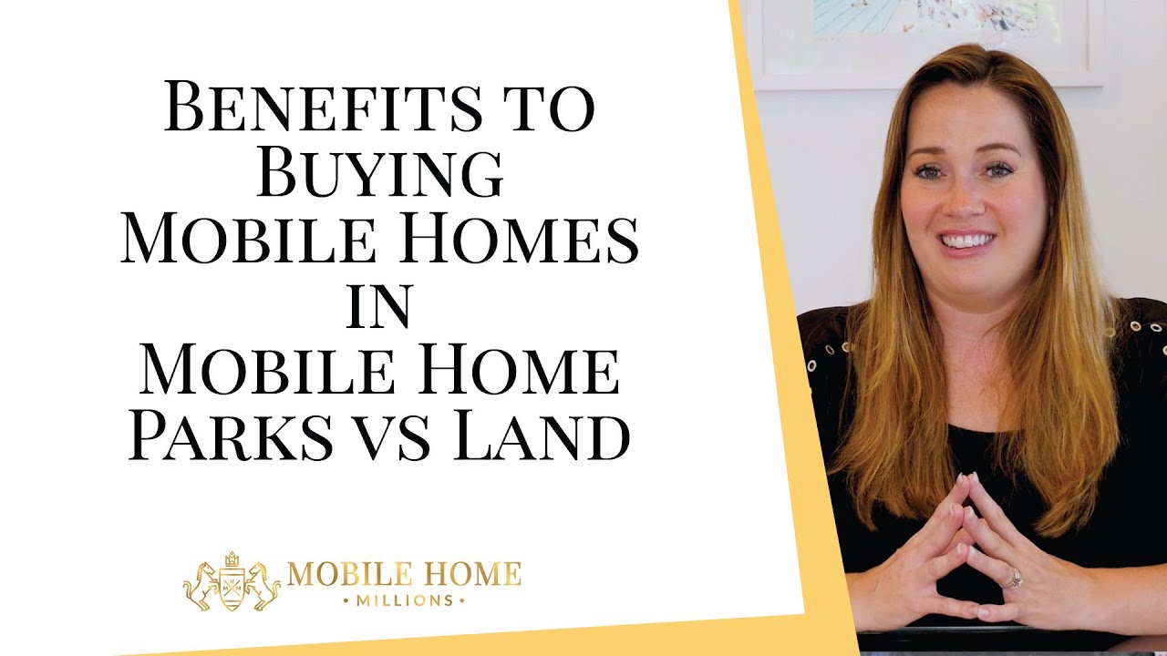 Benefits to Buying Mobile Homes in Mobile Home Parks vs Land - YouTube