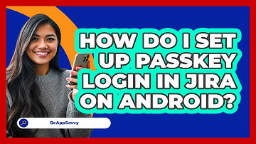 How do I set up passkey login in Jira on Android? - Be App Savvy