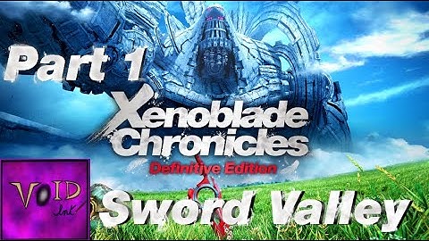 Void Ink Plays: Xenoblade Chronicles Part 1: Sword Valley