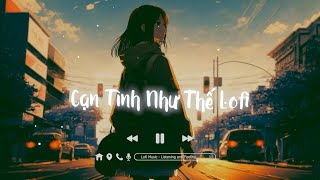 Nhạc Lofi Chill Chill ♫ Cạn Tình Như Thế , Cứa Lên Da Vết Thương Không Lành ♫ Nhạc Lofi Chill