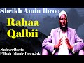 Rahaa qalbii  sheikh amiin ibroo