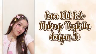 CARA EDIT FOTO MAKEUP NAYKILLA DENGAN AI screenshot 1