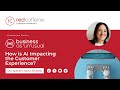 Business As "Un"usual: How is AI Impacting the Customer Experience?