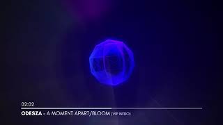 Video thumbnail of "ODESZA - A Moment Apart Bloom (VIP INTRO)"