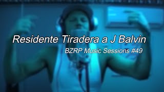 Residente Tiradera a J Balvin (Letra Completa)  || RESIDENTE || BZRP Music Sessions #49