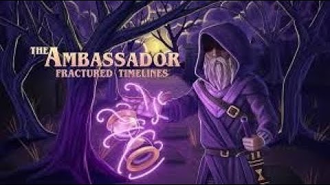 THE AMBASSADOR FRACTURED TIMELINES PART 3
