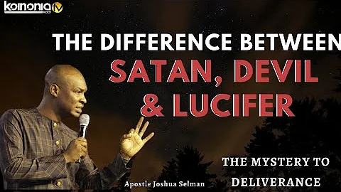 (MUST WATCH) THE DIFFERENCE BETWEEN SATAN, DEVILS AND LUCIFER - Apostle Joshua Selman