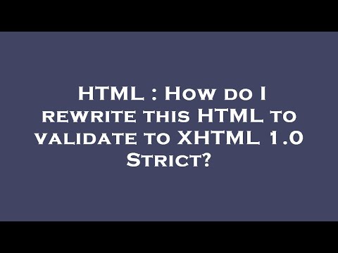 HTML : How do I rewrite this HTML to validate to XHTML 1.0 Strict?