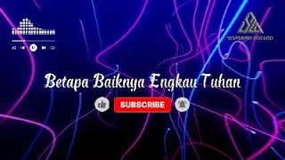Betapa Baiknya Engkau Tuhan Karaoke