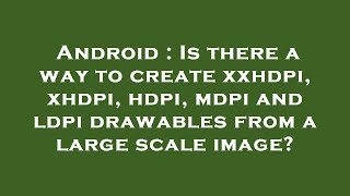 Android : Is there a way to create xxhdpi, xhdpi, hdpi, mdpi and ldpi drawables from a large scale i