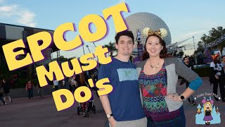 My EPCOT Must Do's | Experiences to Prioritize at Walt Disney World's EPCOT Theme Park