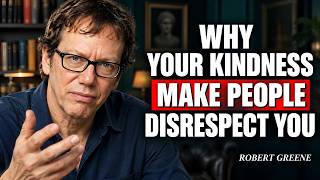 WHY YOUR KINDNESS MAKES PEOPLE DISRESPECT YOU _ Robert Greene Motivational Speech