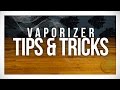 Vaporizer tips  tricks getting the most out of your vape