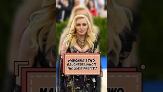 Madonna's twodaughters.Who'sthe least pretty?