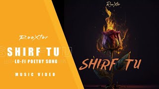 Shirf Tu - RaaXtar  | Hindi lo-fi Poetry Rap Song | 2023 |