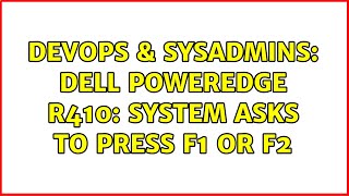 DevOps & SysAdmins: Dell PowerEdge R410: System asks to press F1 or F2 (6 Solutions!!)