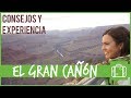 EL GRAN CAÑÓN - La mejor forma de visitarlo - Tips y experiencia