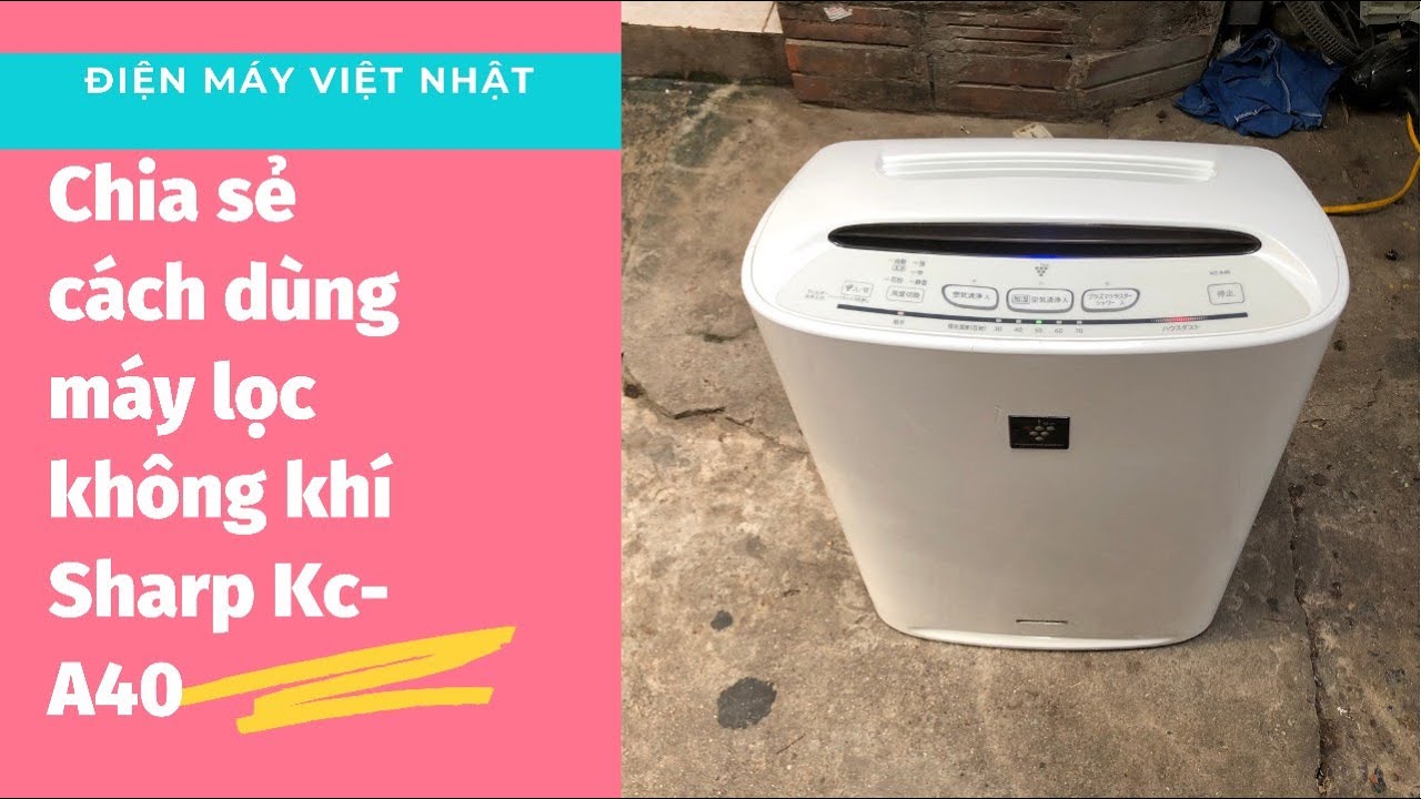 Cách dùng máy lọc không khí Sharp [ KC - A40 ] | Nội Địa