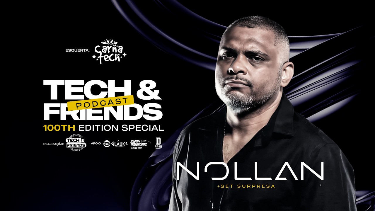 Tech & Friends Podcast #100 @ Special Edition: Nollan + Set Surpresa ...