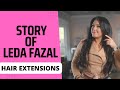 STORY BEHIND LEDA FAZAL HAIR EXTENSIONS