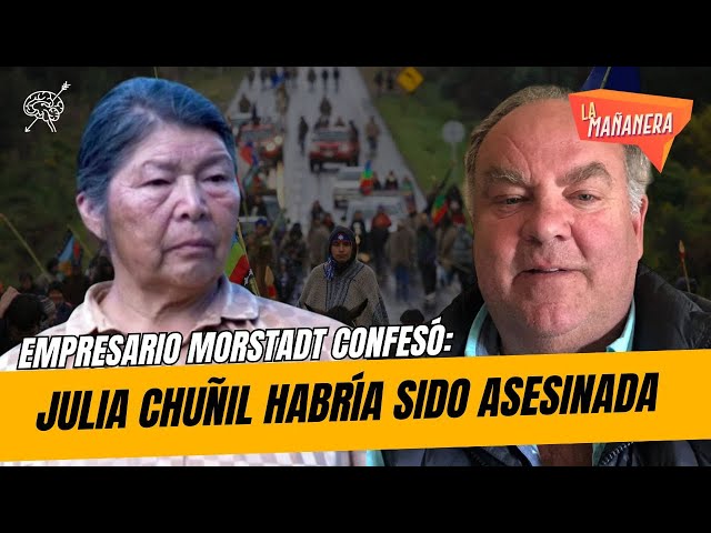Julia Chuñil habría sido quemada: familia apunta contra Juan Carlos Morstadt | La Mañanera 1x30