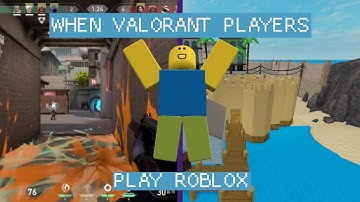 when valorant players play roblox: arsenal