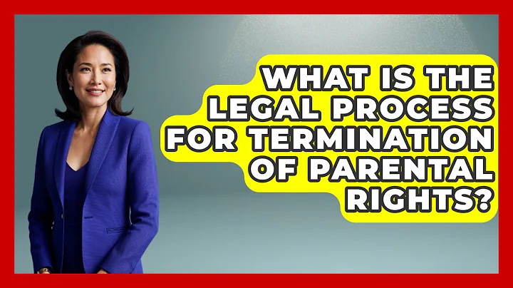 What Is The Legal Process For Termination Of Parental Rights? - Better Family Relationships