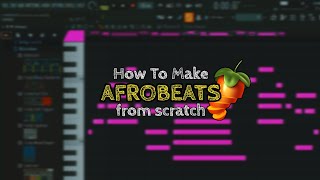 How to make chill Afrobeats from scratch | FL Studio Tutorial