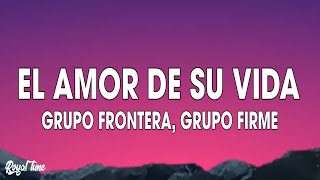 Grupo Frontera x Grupo Firme - EL AMOR DE SU VIDA (Letra)