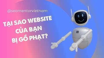 Tại sao Website của bạn lại bị dính thuật toán của Google và bị phạt?