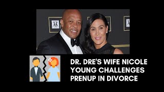 Dr. Dre's Wife Nicole Young Challenges PreNup In Divorce [DOES SHE DESERVE HALF]