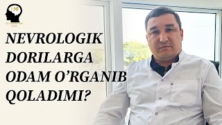 Nevrologik dorilarga odam oʻrganib qoladimi?