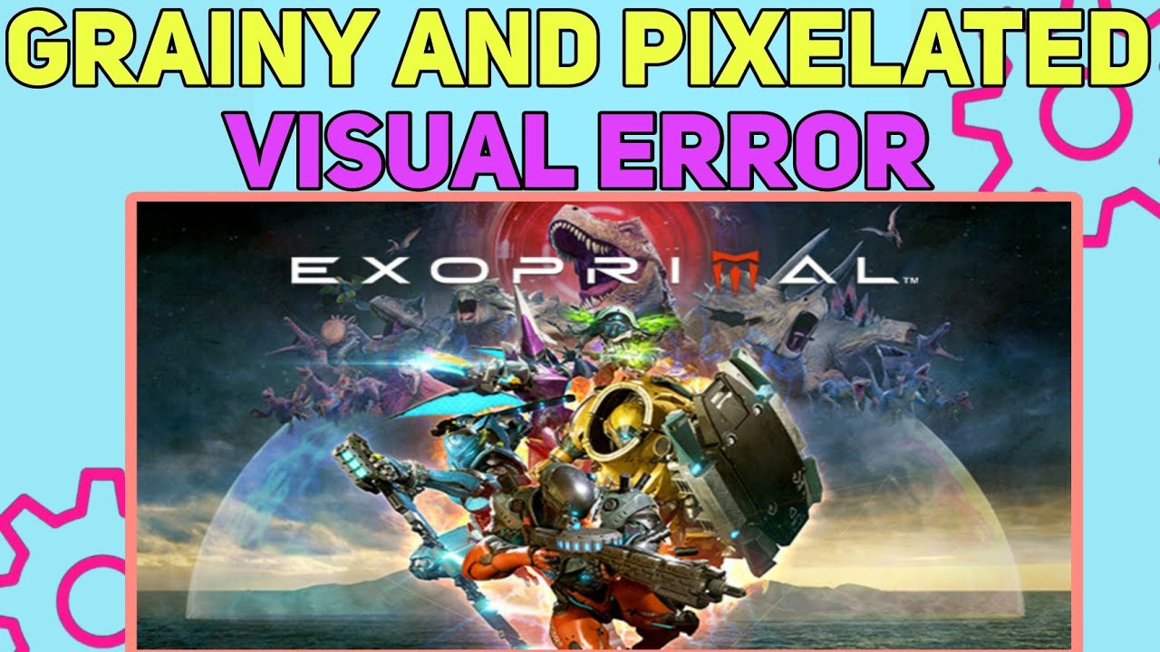 How To Fix Grainy and Pixelated Visual Error in Exoprimal, Exoprimal  Graphics Bug 