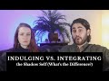 Indulging vs. Integrating the Shadow Self (What&#39;s the Difference?)