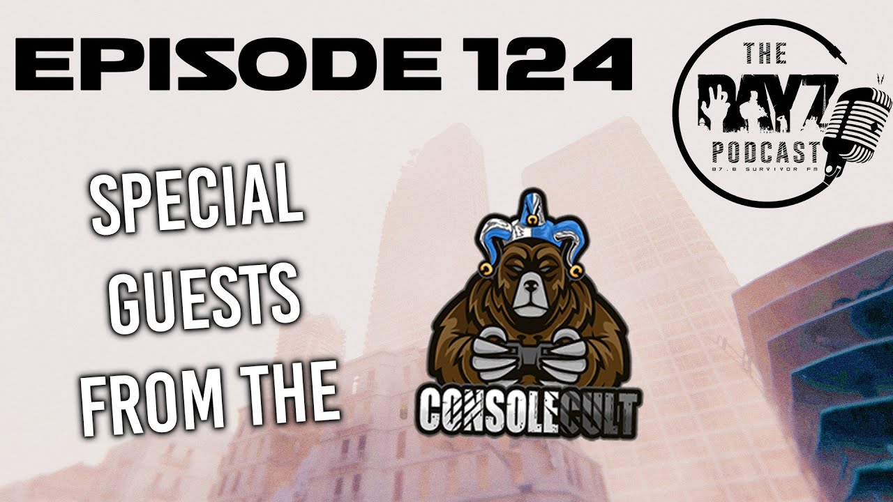 Console Cult, Dayz Bunker!? And more! : DayZ Podcast Episode 124