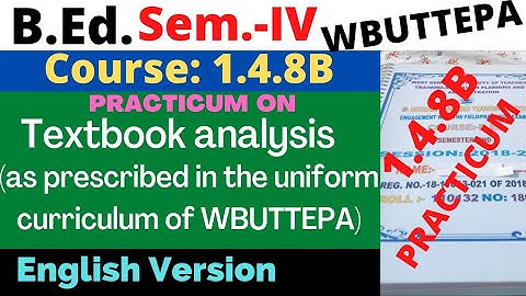B.Ed. 4th Sem. / 1.4.8B / Textbook analysis as prescribed in the uniform curriculum of WBUTTEPA