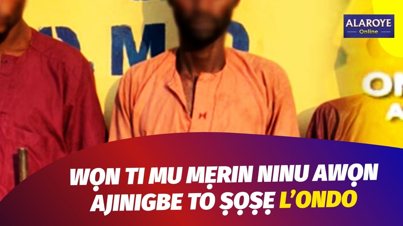 ỌWỌ TẸ AWỌN AFẸMIṢOFO AJINIGBE MẸRIN L'ONDO