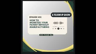 How to Monetize Your Patent Without Manufacturing || || A Tejswi IP Show || Ep-03 News