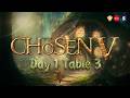 The Chosen V. Day 1. Table 3