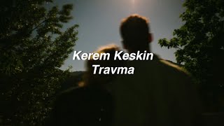 Kerem Keskin - Travma (Lyrics) \